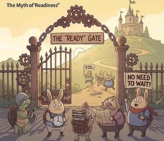 The Myth of “Readiness”: Why We Wait, and Why We Don’t Need To